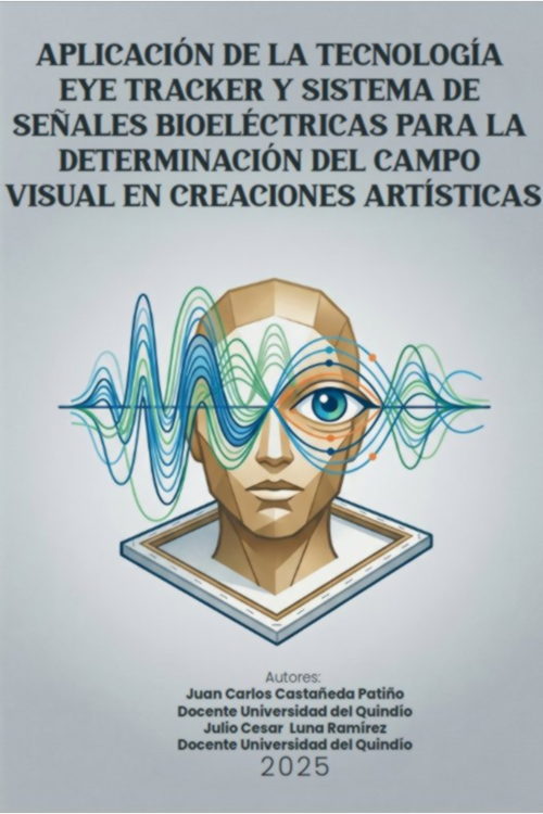 Aplicación de la tecnología Eye tracker y sistema de señales bioeléctricas para la determinación del campo visual en creaciones artísticas
